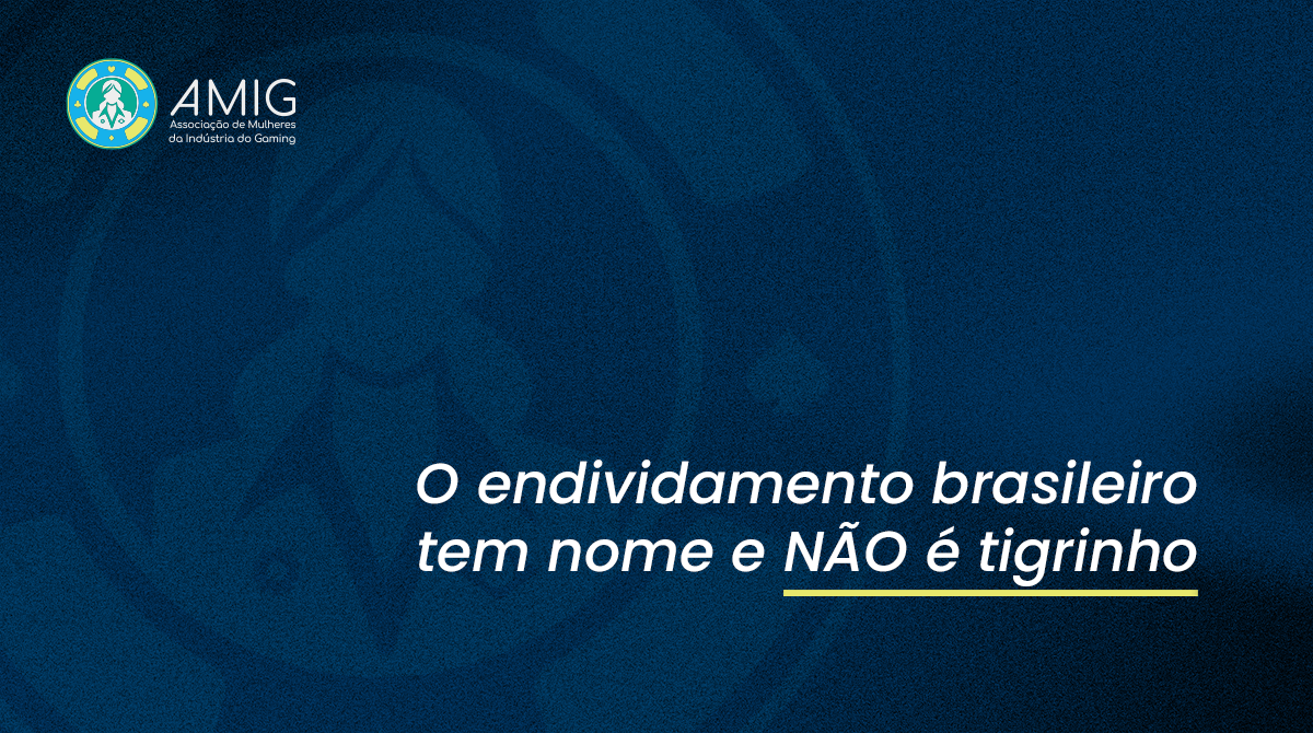 O endividamento brasileiro tem nome e NÃO é tigrinho | AMIG
